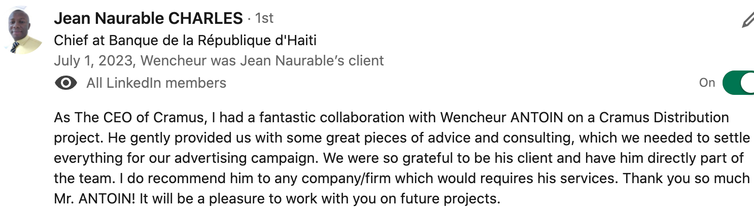 As The CEO of Cramus, I had a fantastic collaboration with Wencheur ANTOIN on a Cramus Distribution project. He gently provided us with some great pieces of advice and consulting, which we needed to settle everything for our advertising campaign. We were so grateful to be his client and have him directly part of the team. I do recommend him to any company/firm which would requires his services. Thank you so much Mr. ANTOIN! It will be a pleasure to work with you on future projects.